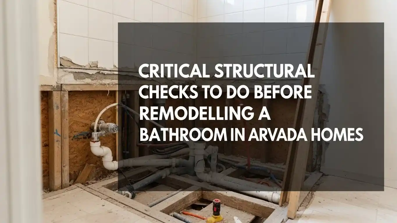 Critical Structural Checks to Do Before Remodeling a Bathroom in Arvada Homes